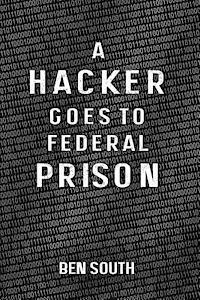 bokomslag A Hacker Goes to Federal Prison