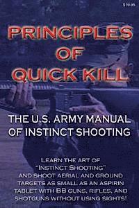 bokomslag Principles of Quick Kill - The U.S. Army Manual of Instinct Shooting: Learn to accurately shoot targets as small as an aspirin tablet with a BB gun wi
