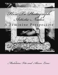 Alison Lane, Madeleine Vite - How To Photograph Artistic Nudes: A Feminine Perspective, Häftad