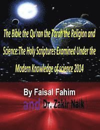 The Bible the Qu'ran the Torah the Religion and Science: The Holy Scriptures Examined Under the Modern Knowledge of science 2014 1