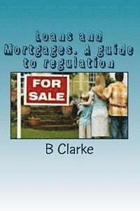 Loans and Mortgages. A guide to regulation: A guide to the regulation of loans and mortgages 1