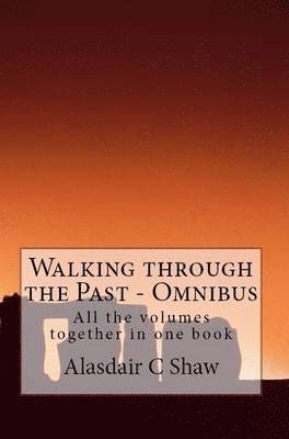 Alasdair Shaw, Alasdair C. Shaw, Alasdair C Shaw - Walking Through the Past: Omnibus, Häftad