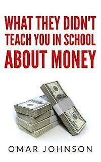 bokomslag What They Didn't Teach You In School About Money