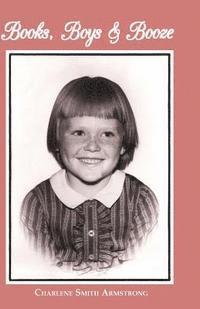 bokomslag Books, Boys & Booze: A Young Girl's Struggle