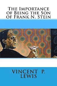 Vincent P. Lewis - The Importance of Being the Son of Frank N. Stein, Häftad