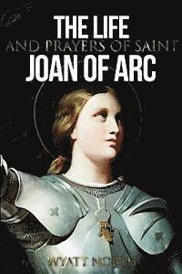 Wyatt North - The Life and Prayers of Saint Joan of Arc, Häftad