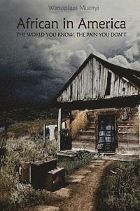 Wenceslaus Muenyi - African In America: The World You Know, The Pain You Don't, Häftad