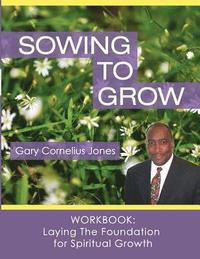 bokomslag Sowing to Grow Workbook: Laying The Foundation for Spiritual Growth