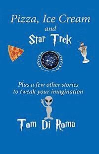 bokomslag Pizza, Ice Cream And Star Trek: Plus a few other stories to tweak your imagination