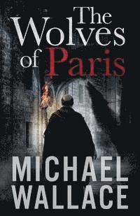 Michael Wallace - The Wolves of Paris, Häftad