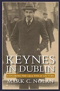 Keynes in Dublin: Exploring the 1933 Finlay Lecture 1