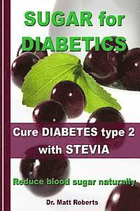 bokomslag SUGAR for DIABETICS - Cure DIABETES type 2 with STEVIA: Reduce blood sugar naturally