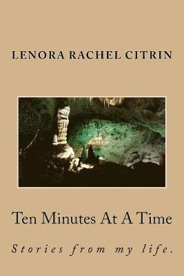 Lenora Rachel Citrin - Ten Minutes At A Time: The story of my life, 10 minutes at a time., Häftad