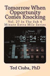 bokomslag Tomorrow When Opportunity Comes Knocking: Vol. 27 In The Sub 4 Minute Extra Mile Series