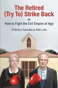 bokomslag The Retired (Try To) Strike Back: A Novel In Episodes