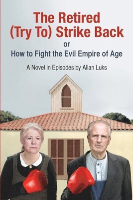 The Retired (Try To) Strike Back: A Novel In Episodes 1