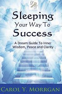 bokomslag Sleeping Your Way to Success: A Dream Guide to Inner Wisdom, Peace and Clarity