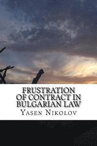 Frustration of Contract in Bulgarian Law: Clausula Rebus Sic Stantibus and Force Majeure 1