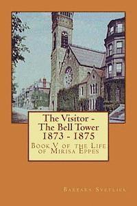 bokomslag The Visitor - The Bell Tower 1873 - 1875: Book V of the Life of Mirisa Eppes