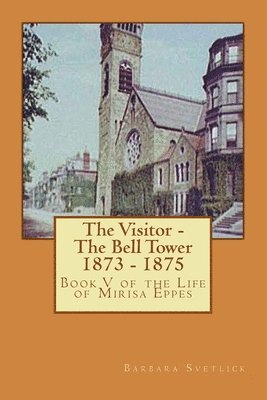 bokomslag The Visitor - The Bell Tower 1873 - 1875: Book V of the Life of Mirisa Eppes