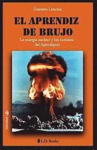 bokomslag El aprendiz de brujo: La energia nuclear y los caminos del Apocalipsis