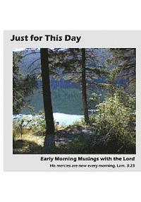 Just for This Day: Early Morning Musings with the Lord 1