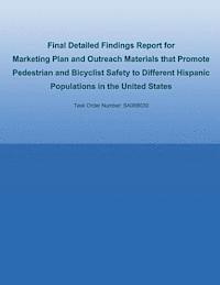 bokomslag Final Detailed Findings Report for Marketing Plan and Outreach Materials that Promote Pedestrian and Bicyclist Safety to Different Hispanic Population
