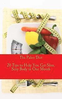bokomslag The Paleo Diet - 20 Tips to Help You Get Slim, Sexy Body in One Month