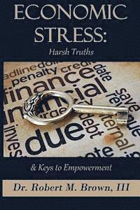 Economic Stress: Harsh Truths and Keys to Empowerment 1