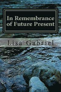 bokomslag In Remembrance of Future Present: A Journey Through the Art and Heart of Lisa Gabriel