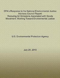 U S Environmental Protection Agency - EPA's Response to the National Environmental Justice Advisory Council Report: Reducing Air Emissions Associated with Goods Movement: Working Toward En, Häftad
