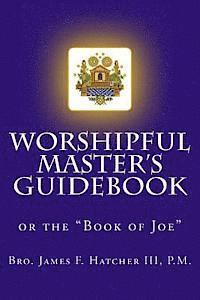 bokomslag Worshipful Master's Guidebook: or the "Book of Joe"