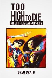 bokomslag Too High to Die: Meet the Meat Puppets