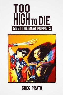 Greg Prato - Too High to Die: Meet the Meat Puppets, Häftad. Tillgänglighet: Lägg i varukorg