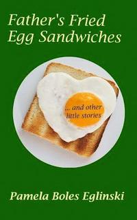 bokomslag Father's Fried Egg Sandwiches: ...and other little stories