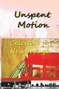 Celeste Newbrough - Unspent Motion: The Complete Stories and Novella, Häftad