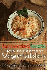 bokomslag Fermented Foods: How to Ferment Vegetables