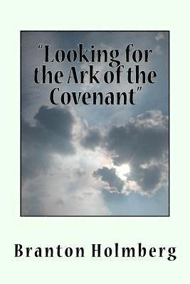 Branton K. Holmberg - Lookin fer the Ark of the Covenant, Häftad