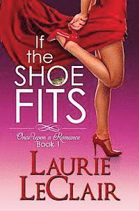 If The Shoe Fits: Once Upon A Romance, Book 1 1