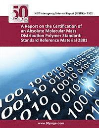 bokomslag A Report on the Certification of an Absolute Molecular Mass Distribution Polymer Standard: Standard Reference Material 2881