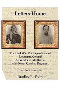 Letters Home: : The Civil War Correspondence of Lieutenant Colonel Alexander C. McAlister