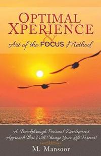 bokomslag Optimal Xperience & Art of the FOCUS Method: A Breakthrough Personal Development Approach That Will Change Your Life Forever!