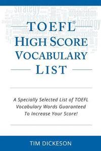 bokomslag TOEFL iBT High Score Vocabulary List: A Specially Selected List Of TOEFL iBT Vocabulary Words Guaranteed To Increase Your Score!