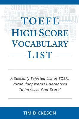 Tim Dickeson - TOEFL iBT High Score Vocabulary List: A Specially Selected List Of TOEFL iBT Vocabulary Words Guaranteed To Increase Your Score!, Häftad