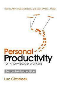 Personal Productivity (second revised edition): Gain clarity, improve focus, and enjoy space ... NOW! 1