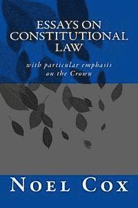 Essays on Constitutional Law: with particular emphasis on the Crown
