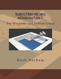 Herb Norbom - Raspberry Pi Robot with Camera and Sound using Python 3.2: For Windows and Debian-Linux, Häftad
