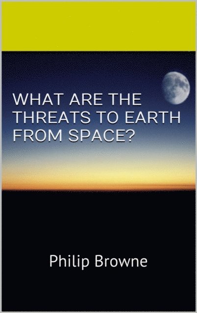 What are the threats to Earth from Space? 1