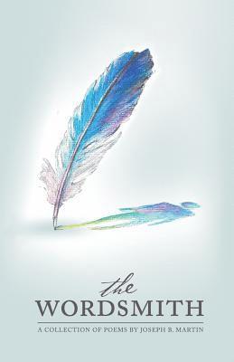 Joseph B. Martin - Wordsmith: A poetry collection by Joseph B. Martin, Häftad