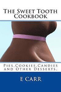 The Sweet Tooth Cookbook: Pies, Cookies, Candies and Other Desserts, 1